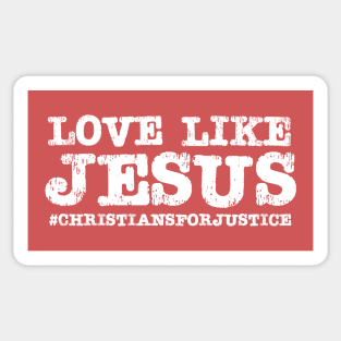 Christians for Justice: Love Like Jesus (white text) Sticker